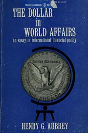 The dollar in world affairs by Henry G. Aubrey