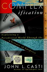 Cover of: Complexification: explaining a paradoxical world through the science of surprise