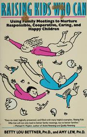 Cover of: Raising kids who can: using family meetings to nurture responsible, cooperative, caring, and happy children