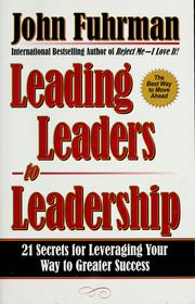Cover of: Leading leaders to leadership: 21 secrets for leveraging your way to greater success