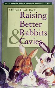 Cover of: Raising better rabbits & cavies: official guide book