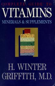 Cover of: Complete guide to vitamins, minerals, nutrients & supplements by H. Winter Griffith