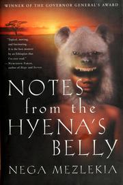 Cover of: Notes from the hyena's belly by Nega Mezlekia