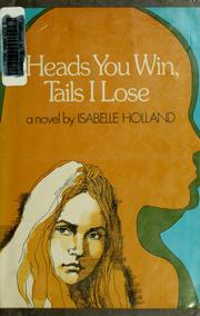 Cover of: Heads you win, tails I lose by Isabelle Holland