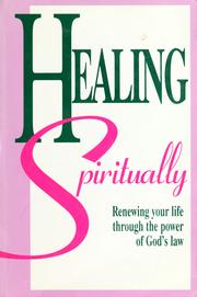 Cover of: Healing spiritually: renewing your life through the power of God's law.