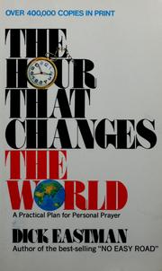Cover of: The hour that changes the world: a practical plan for personal prayer