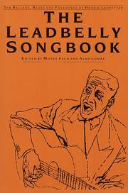 Cover of: The Leadbelly songbook: the ballads, blues, and folksongs of Huddie Ledbetter.