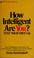 Cover of: How intelligent are you?
