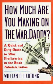 How much are you making on the war, daddy? by William D. Hartung