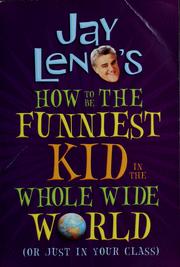 Cover of: How to be the funniest kid in the whole wide world (or just in your class) by Jay Leno