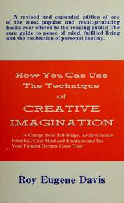 How you can use the technique of creative imagination by Roy Eugene Davis