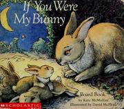 Cover of: If you were my bunny by Kate McMullan