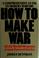 Cover of: How to make war
