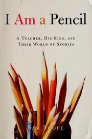 Cover of: I Am a Pencil: A Teacher, His Kids, and Their World of Stories