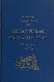 The history and genealogy of the William Bull and Sarah Wells family of Orange County, New York by Emma McWhorter