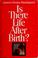 Cover of: Is there life after birth?
