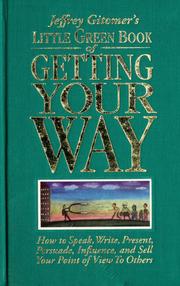 Cover of: Jeffrey Gitomer's little green book of getting your way: how to speak, write, present, persuade, influence, and sell your point of view to others