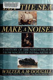 Cover of: Let the sea make a noise--: a history of the North Pacific from Magellan to MacArthur