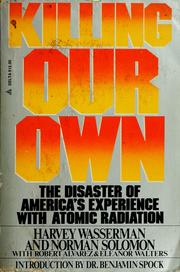 Cover of: Killing our own: the disaster of America's experience with atomic radiation