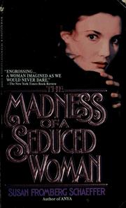 Cover of: The madness of a seduced woman by Susan Fromberg Schaeffer
