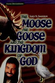 Cover of: The moose, the goose, and the kingdom of God by Gary B. Swanson