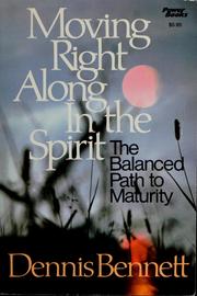 Cover of: Moving right along in the spirit by Dennis J. Bennett, Dennis J. Bennett