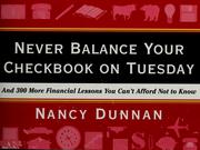 Cover of: Never balance your checkbook on Tuesday by Nancy Dunnan