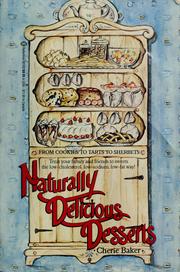 Cover of: Naturally delicious desserts by Cherie Baker