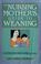 Cover of: The nursing mother's guide to weaning