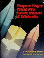 Cover of: Paper toys that fly, soar, zoom, & whistle by E. Richard Churchill
