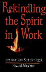 Cover of: Rekindling the spirit in work: how to be your self on the job