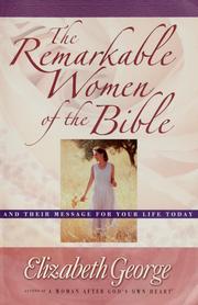 Cover of: The remarkable women of the Bible by Elizabeth George