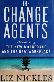 Cover of: The change agents: decoding the new workforce and the new workplace