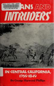 Cover of: Indians and intruders in central California, 1769-1849 by George Harwood Phillips