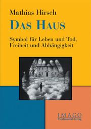 Cover of: Das Haus: Symbol für Leben und Tod, Freiheit und Abhängigkeit