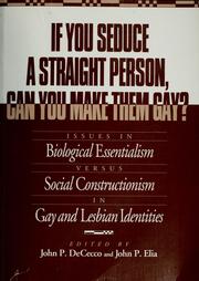 Cover of: If you seduce a straight person, can you make them gay?: issues in biological essentialism versus social constructionism in gay and lesbian identities