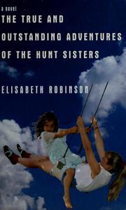 Cover of: The true and outstanding adventures of the Hunt sisters: a novel