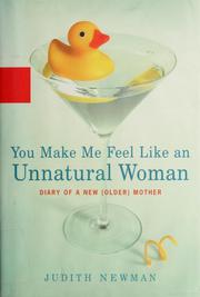 Cover of: You make me feel like an unnatural woman: diary of an [sic] new older mother
