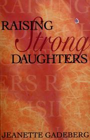 Cover of: Raising strong daughters by Jeanette Gadeberg