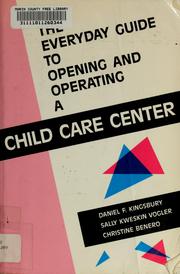 Cover of: The everyday guide to opening and operating a child care center | Daniel F. Kingsbury
