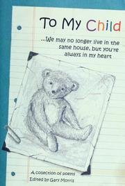 Cover of: To my child: we may no longer live in the same house, but you're always in my heart : a collection of poems