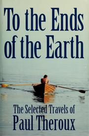 Cover of: To the ends of the earth: the selected travels of Paul Theroux.