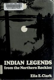 Cover of: Indian legends from the northern Rockies | Ella Elizabeth Clark