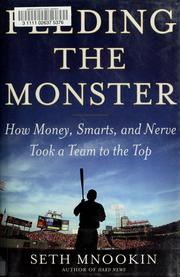 Cover of: Feeding the Monster: How Money, Smarts, and Nerve Took a Team to the Top