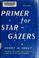 Cover of: A primer for star-gazers