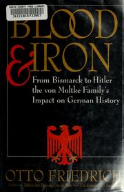 Cover of: Blood and iron: from Bismarck to Hitler the von Moltke family's impact on German history