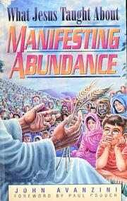 Cover of: What Jesus taught about manifesting abundance by John F. Avanzini