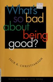 Cover of: What's So Bad About Being Good by Jack R. Christianson