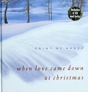 Cover of: When love came down at Christmas by Point of Grace ; with Luke V. Gibbs and Terri Gibbs.