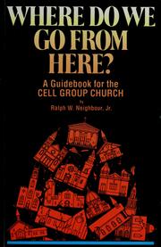 Cover of: Where do we go from here?: a guidebook for cell group churches